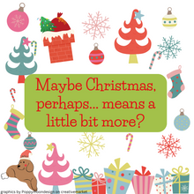 Load image into Gallery viewer, Maybe Christmas, perhaps...means a little bit more A MIXTURE FOR MAKERS Weekly Christmas Countdown 2023
